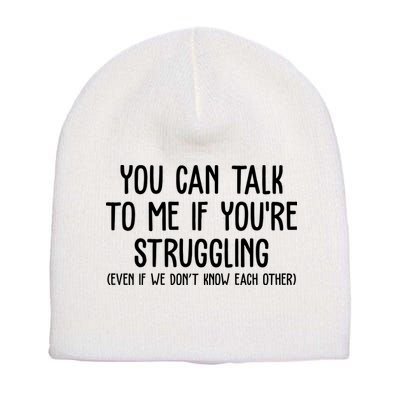 You Can Talk To Me If Youre Struggling Mental Health Short Acrylic Beanie