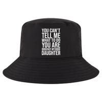 You Can't Tell Me What To Do You Are Not Daughter Cool Comfort Performance Bucket Hat