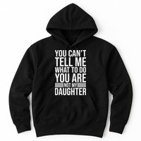 You Can't Tell Me What To Do You Are Not Daughter Hoodie