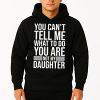 You Can't Tell Me What To Do You Are Not Daughter Hoodie