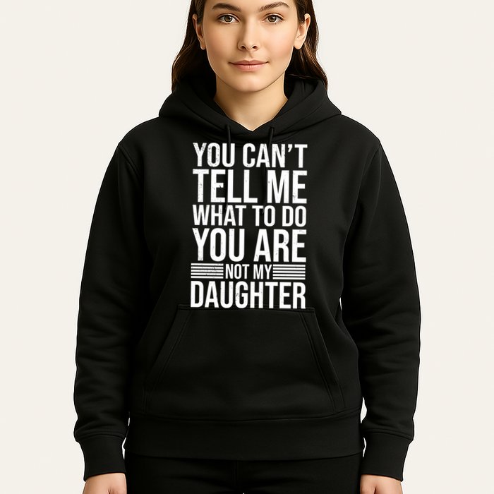 You Can't Tell Me What To Do You Are Not Daughter Hoodie