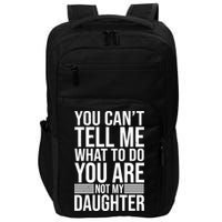 You Can't Tell Me What To Do You Are Not Daughter Impact Tech Backpack