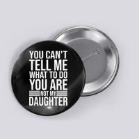 You Can't Tell Me What To Do You Are Not Daughter Button