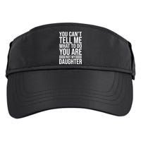 You Can't Tell Me What To Do You Are Not Daughter Adult Drive Performance Visor