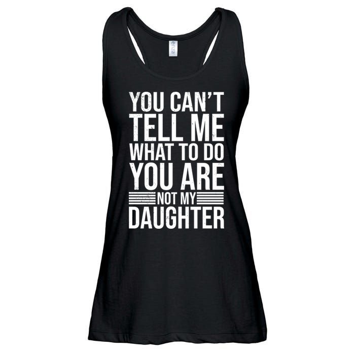 You Can't Tell Me What To Do You Are Not Daughter Ladies Essential Flowy Tank