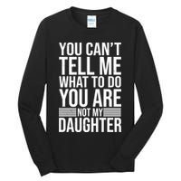 You Can't Tell Me What To Do You Are Not Daughter Tall Long Sleeve T-Shirt