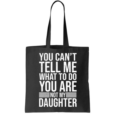 You Can't Tell Me What To Do You Are Not Daughter Bag