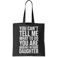 You Can't Tell Me What To Do You Are Not Daughter Bag