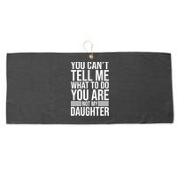 You Can't Tell Me What To Do You Are Not Daughter Large Microfiber Waffle Golf Towel