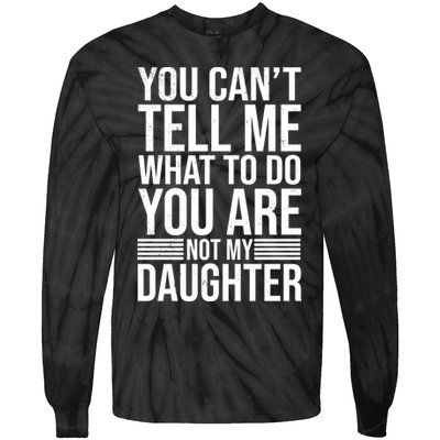 You Can't Tell Me What To Do You Are Not Daughter Tie-Dye Long Sleeve Shirt