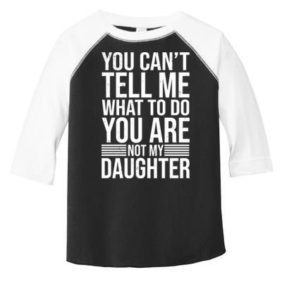 You Can't Tell Me What To Do You Are Not Daughter Toddler Fine Jersey T-Shirt