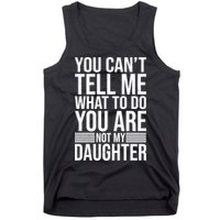 You Can't Tell Me What To Do You Are Not Daughter Tank Top