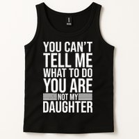 You Can't Tell Me What To Do You Are Not Daughter Tank Top