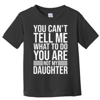 You Can't Tell Me What To Do You Are Not Daughter Toddler T-Shirt