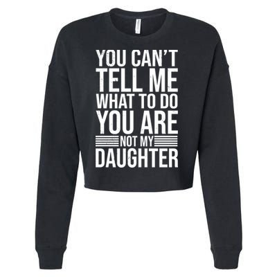 You Can't Tell Me What To Do You Are Not Daughter Cropped Pullover Crew