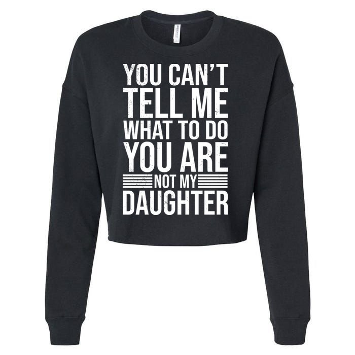 You Can't Tell Me What To Do You Are Not Daughter Cropped Pullover Crew