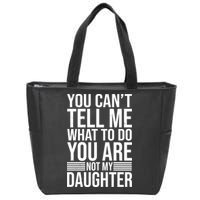 You Can't Tell Me What To Do You Are Not Daughter Zip Tote Bag