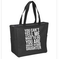 You Can't Tell Me What To Do You Are Not Daughter Zip Tote Bag