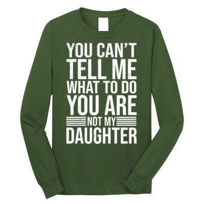 You Can't Tell Me What To Do You Are Not Daughter Long Sleeve Shirt