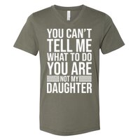 You Can't Tell Me What To Do You Are Not Daughter V-Neck T-Shirt