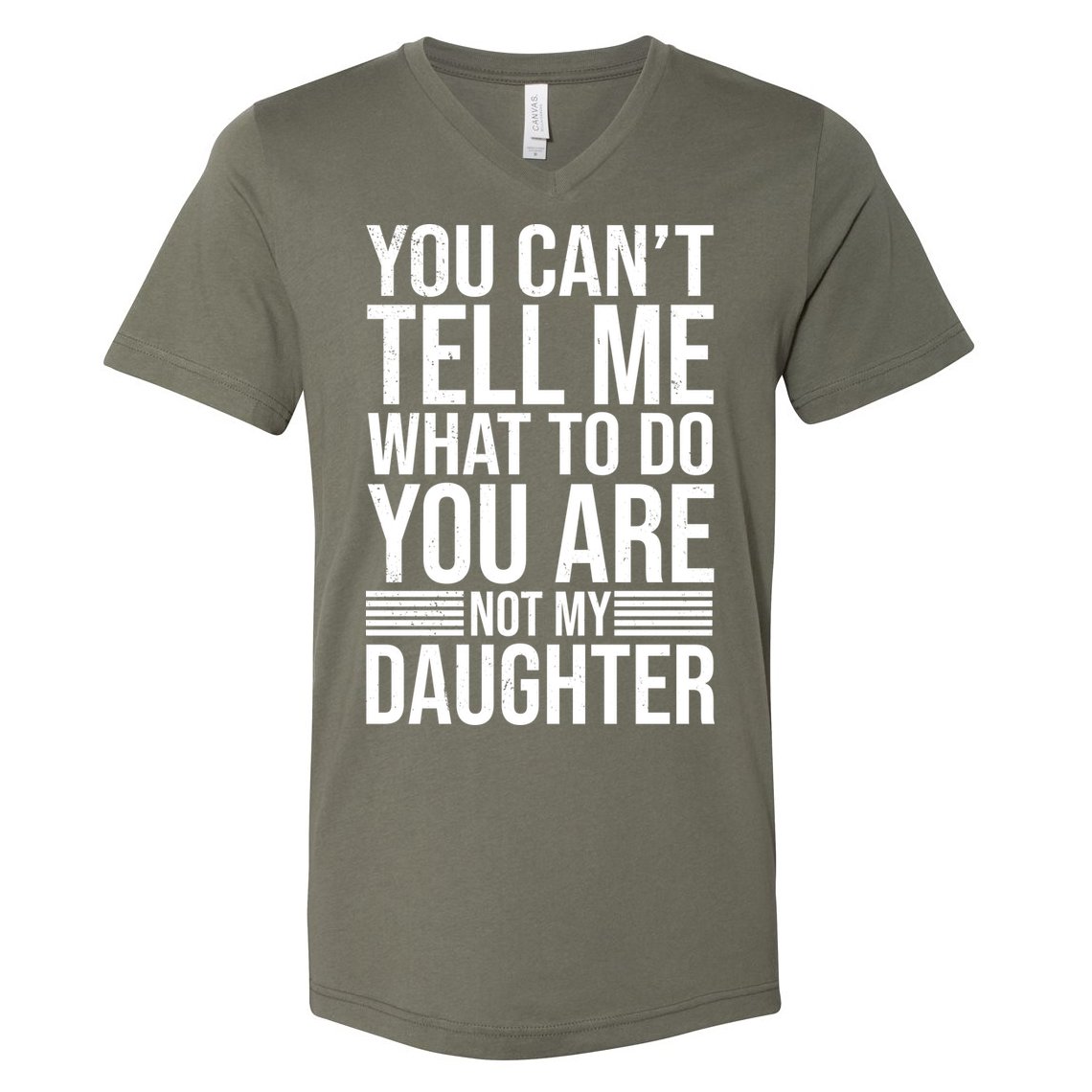 You Can't Tell Me What To Do You Are Not Daughter V-Neck T-Shirt