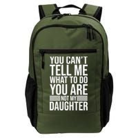 You Can't Tell Me What To Do You Are Not Daughter Backpack