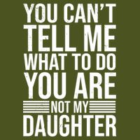 You Can't Tell Me What To Do You Are Not Daughter Premium T-Shirt