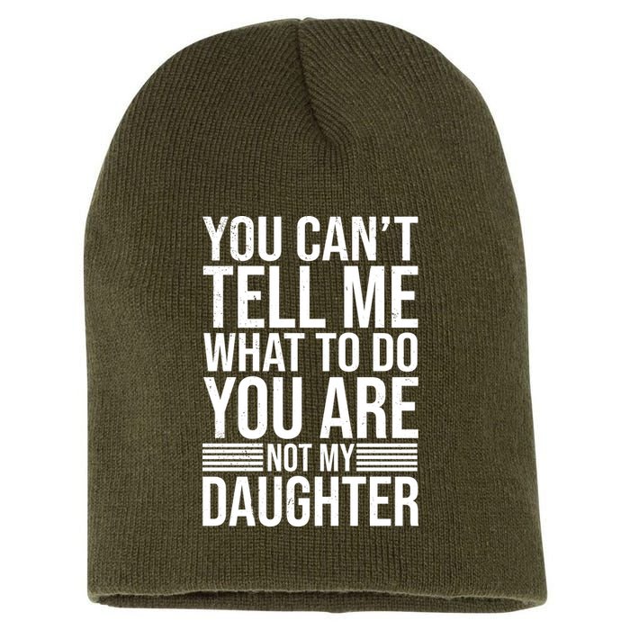 You Can't Tell Me What To Do You Are Not Daughter Short Acrylic Beanie