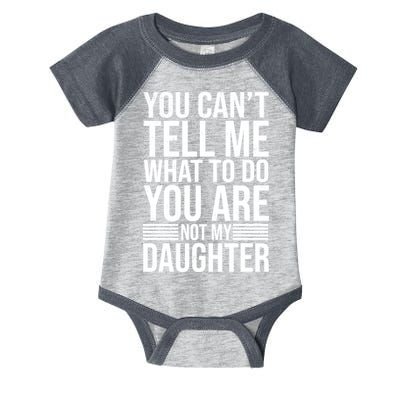 You Can't Tell Me What To Do You Are Not Daughter Infant Baby Jersey Bodysuit