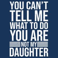 You Can't Tell Me What To Do You Are Not Daughter Infant Baby Jersey Bodysuit