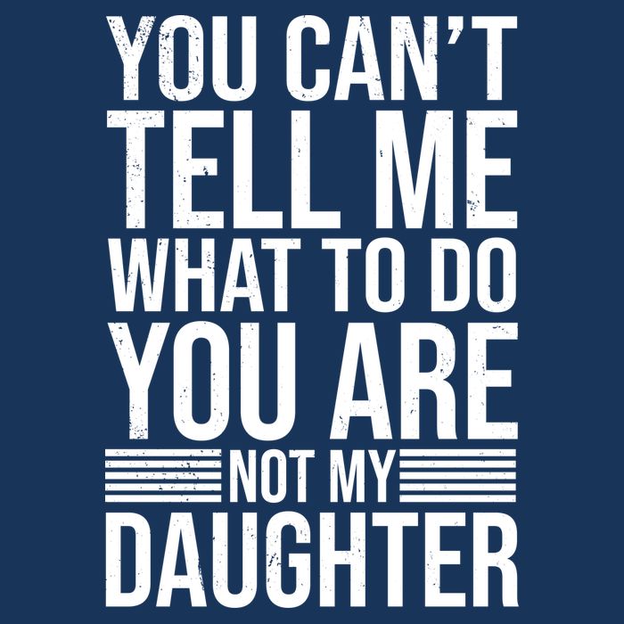 You Can't Tell Me What To Do You Are Not Daughter Infant Baby Jersey Bodysuit