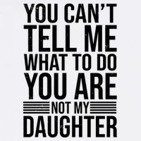 You Can't Tell Me What To Do You Are Not Daughter Garment-Dyed Sweatshirt