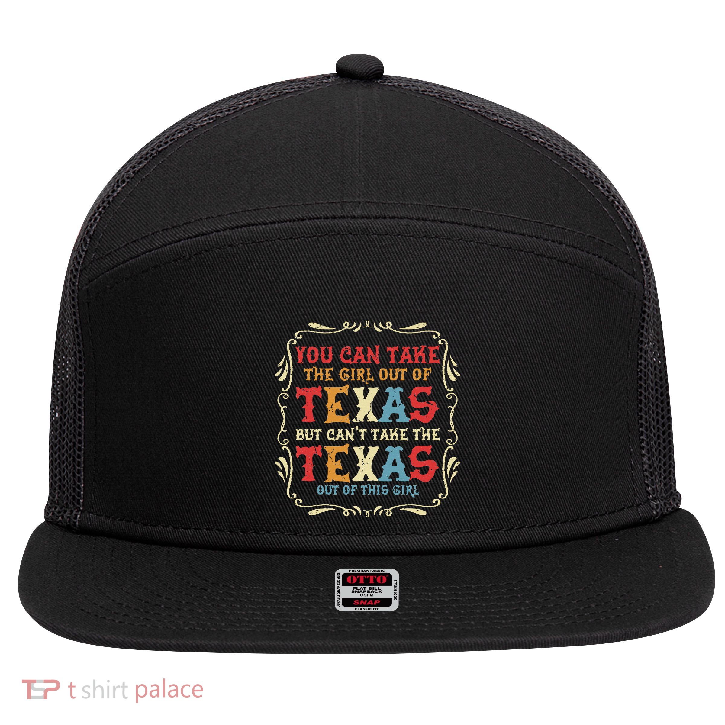 You Can Take The Girl Out Of Texas But CanT Take The Texas 7 Panel Mesh Trucker Snapback Hat