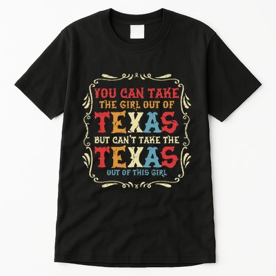 You Can Take The Girl Out Of Texas But CanT Take The Texas Tall T-Shirt