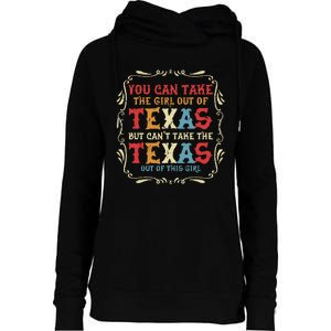 You Can Take The Girl Out Of Texas But CanT Take The Texas Womens Funnel Neck Pullover Hood