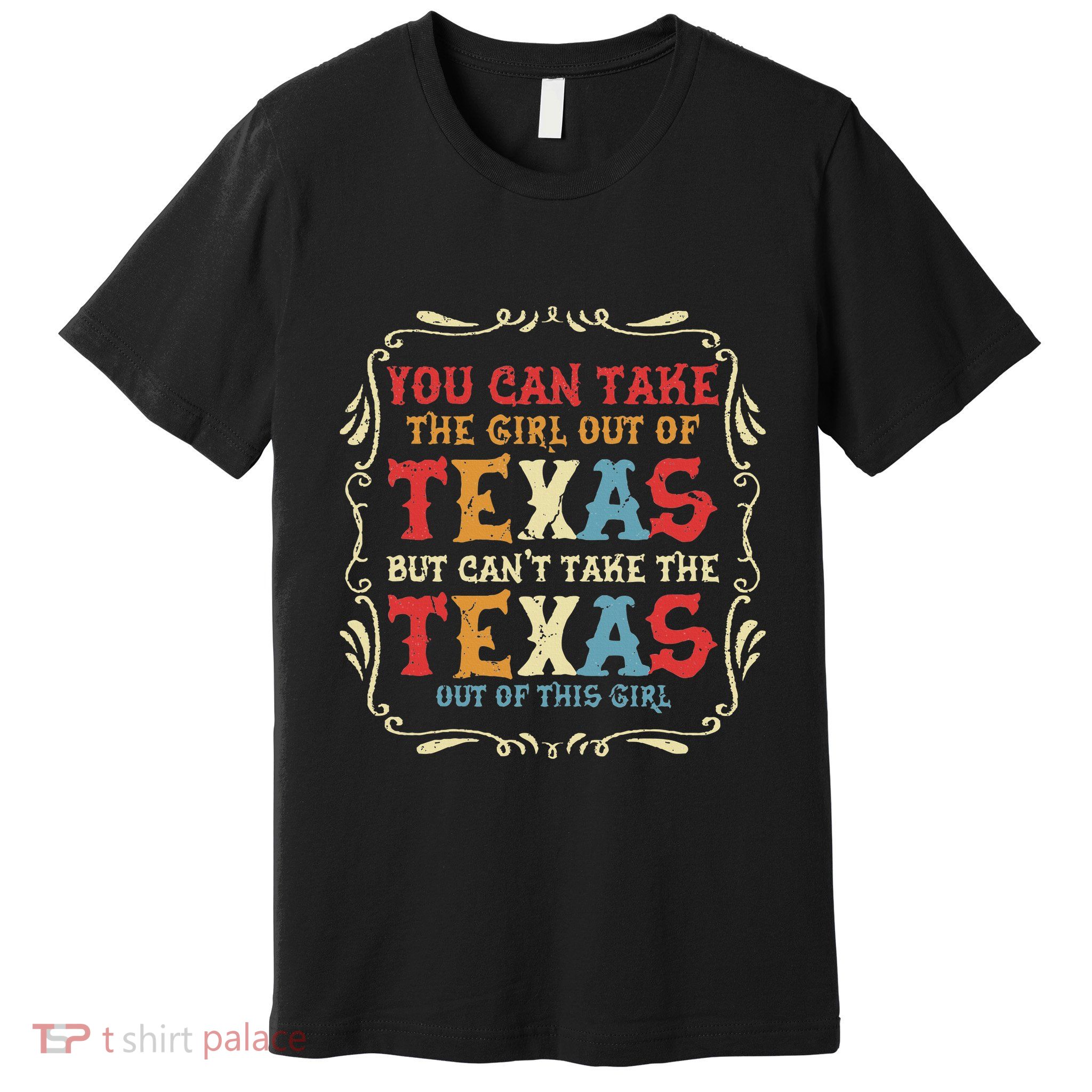 You Can Take The Girl Out Of Texas But CanT Take The Texas Premium T-Shirt