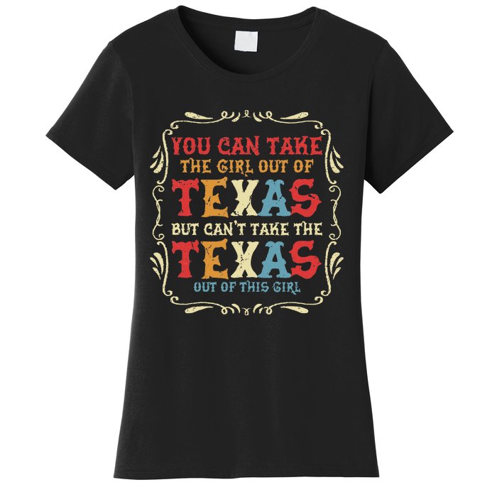 You Can Take The Girl Out Of Texas But CanT Take The Texas Women's T-Shirt