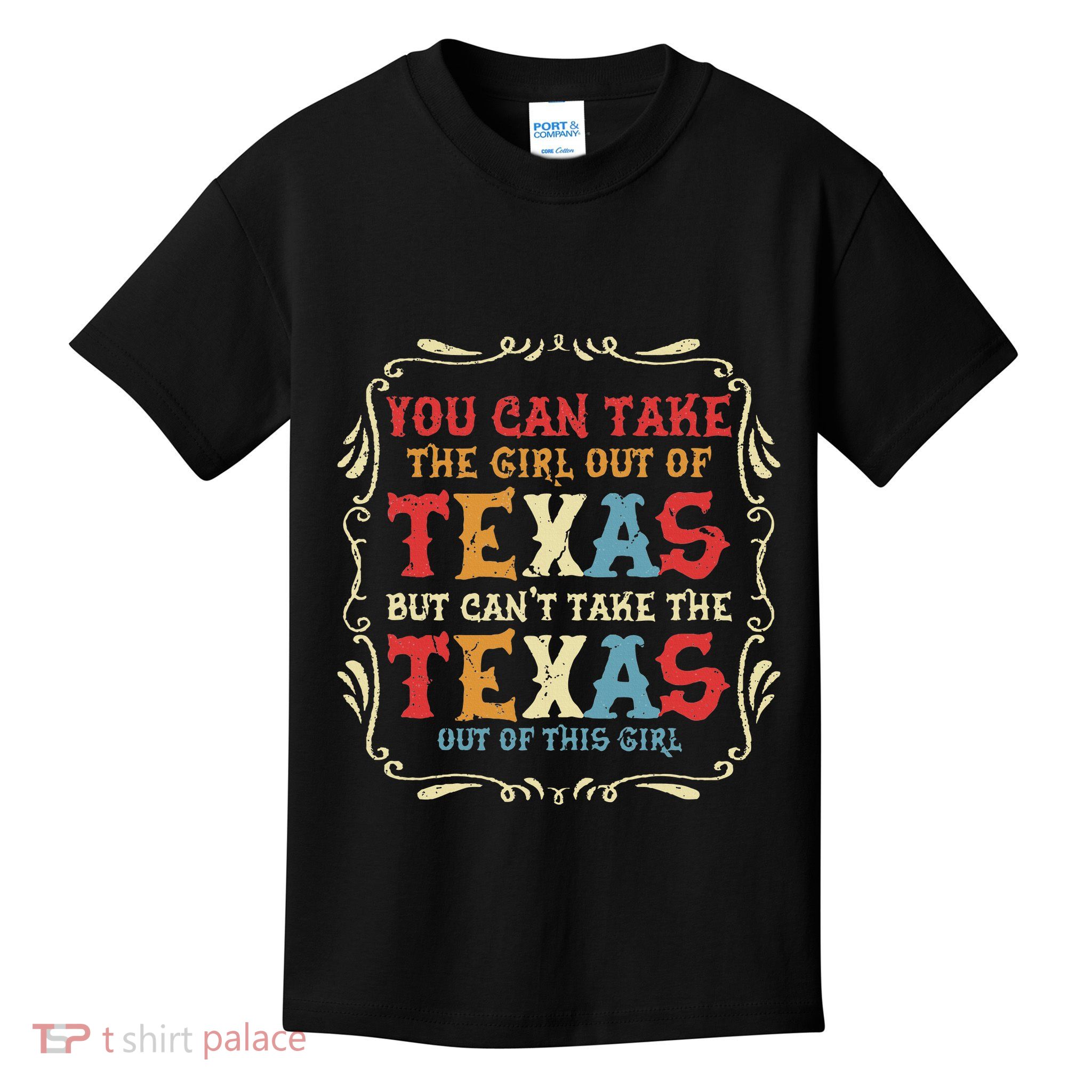 You Can Take The Girl Out Of Texas But CanT Take The Texas Kids T-Shirt