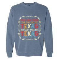 You Can Take The Girl Out Of Texas But CanT Take The Texas Garment-Dyed Sweatshirt