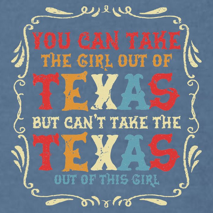 You Can Take The Girl Out Of Texas But CanT Take The Texas Garment-Dyed Sweatshirt