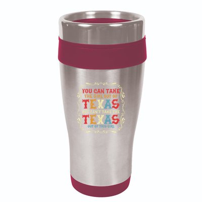 You Can Take The Girl Out Of Texas But CanT Take The Texas 16oz Travel Tumbler