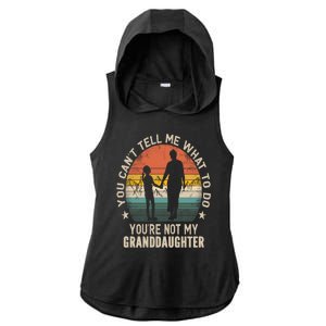 You Cant Tell Me What To Do Youre Not My Granddaughter Ladies PosiCharge Tri-Blend Wicking Draft Hoodie Tank