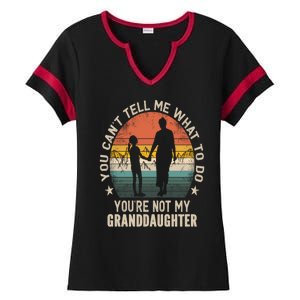 You Cant Tell Me What To Do Youre Not My Granddaughter Ladies Halftime Notch Neck Tee