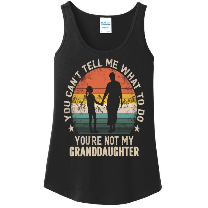 You Cant Tell Me What To Do Youre Not My Granddaughter Ladies Essential Tank