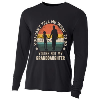 You Cant Tell Me What To Do Youre Not My Granddaughter Cooling Performance Long Sleeve Crew