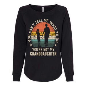 You Cant Tell Me What To Do Youre Not My Granddaughter Womens California Wash Sweatshirt