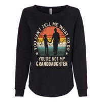 You Cant Tell Me What To Do Youre Not My Granddaughter Womens California Wash Sweatshirt