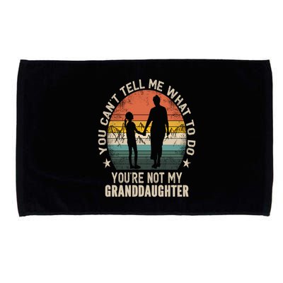You Cant Tell Me What To Do Youre Not My Granddaughter Microfiber Hand Towel