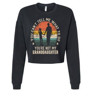 You Cant Tell Me What To Do Youre Not My Granddaughter Cropped Pullover Crew