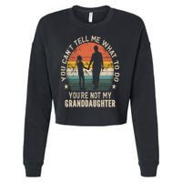 You Cant Tell Me What To Do Youre Not My Granddaughter Cropped Pullover Crew